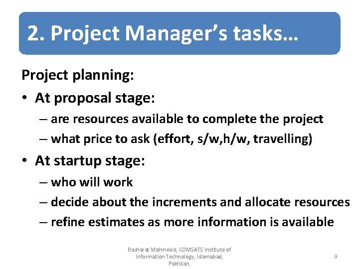 2. Project Manager’s tasks… Project planning: • At proposal stage: – are resources available