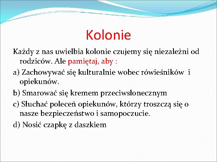 Kolonie Każdy z nas uwielbia kolonie czujemy się niezależni od rodziców. Ale pamiętaj, aby