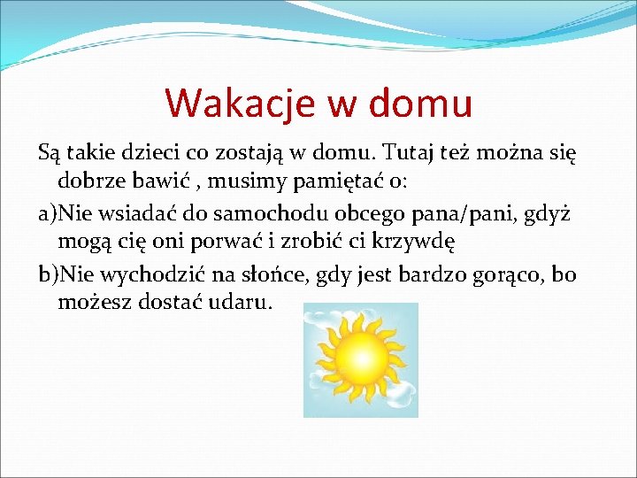 Wakacje w domu Są takie dzieci co zostają w domu. Tutaj też można się