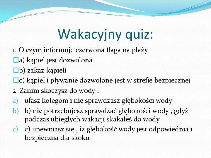 Wakacyjny quiz: 1. O czym informuje czerwona flaga na plaży �a) kąpiel jest dozwolona