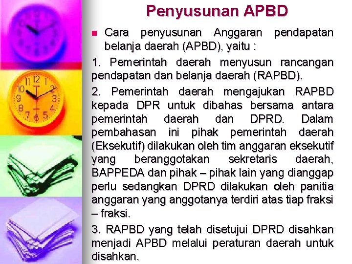 Penyusunan APBD Cara penyusunan Anggaran pendapatan belanja daerah (APBD), yaitu : 1. Pemerintah daerah