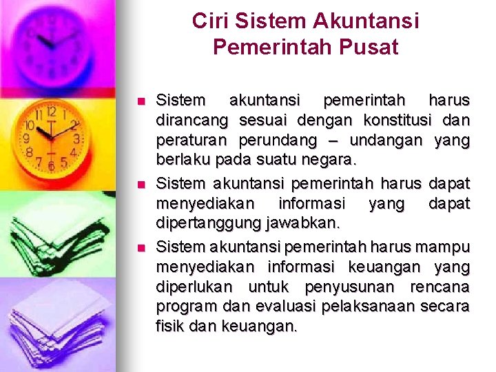 Ciri Sistem Akuntansi Pemerintah Pusat n n n Sistem akuntansi pemerintah harus dirancang sesuai