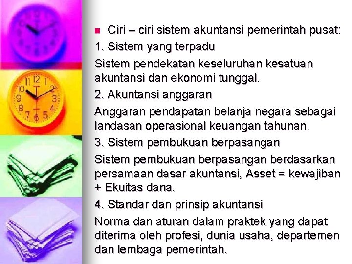 Ciri – ciri sistem akuntansi pemerintah pusat: 1. Sistem yang terpadu Sistem pendekatan keseluruhan