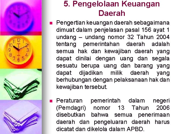 5. Pengelolaan Keuangan Daerah n Pengertian keuangan daerah sebagaimana dimuat dalam penjelasan pasal 156