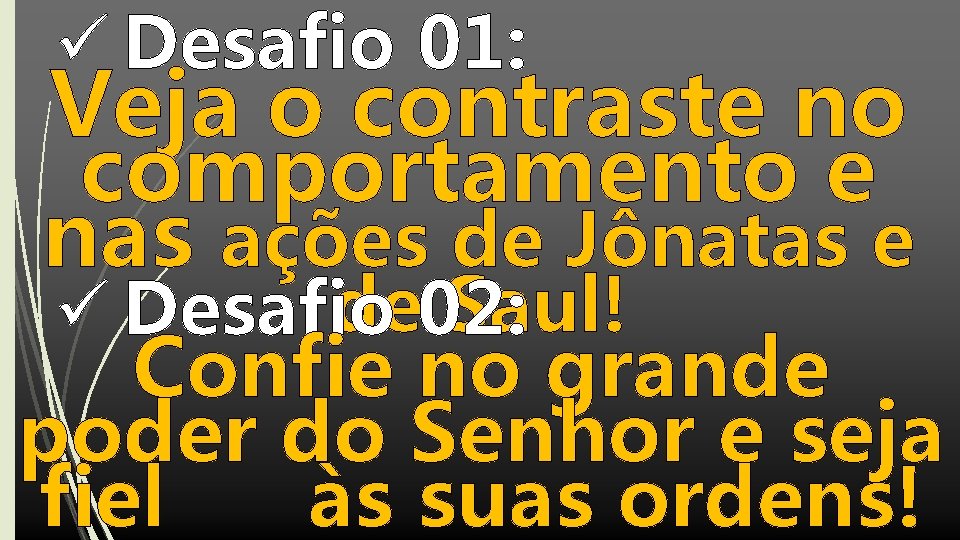 ü Desafio 01: Veja o contraste no comportamento e nas ações de Jônatas e