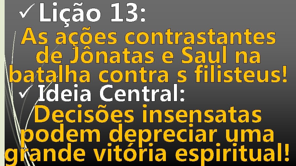 ü Lição 13: As ações contrastantes de Jônatas e Saul na batalha contra s