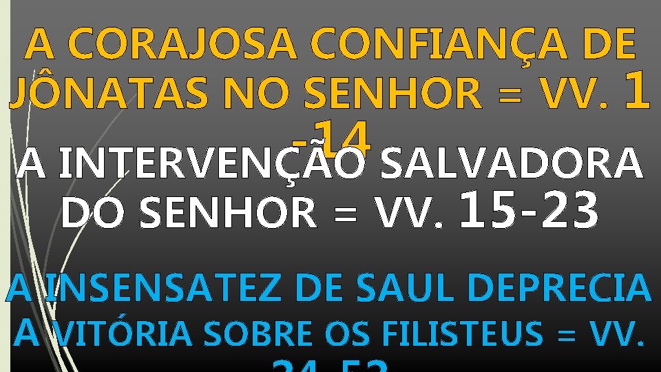 A CORAJOSA CONFIANÇA DE JÔNATAS NO SENHOR = VV. 1 -14 A INTERVENÇÃO SALVADORA