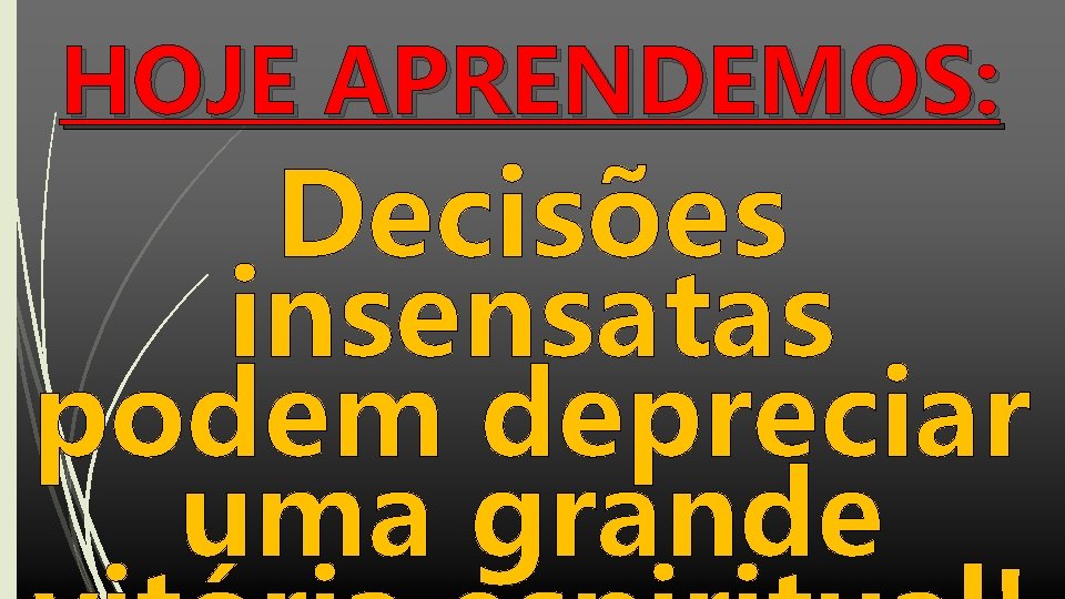 HOJE APRENDEMOS: Decisões insensatas podem depreciar uma grande 