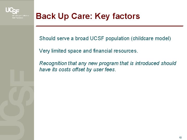 Back Up Care: Key factors Should serve a broad UCSF population (childcare model) Very