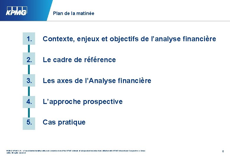 Plan de la matinée 1. Contexte, enjeux et objectifs de l’analyse financière 2. Le