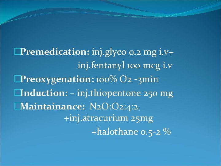 �Premedication: inj. glyco 0. 2 mg i. v+ inj. fentanyl 100 mcg i. v
