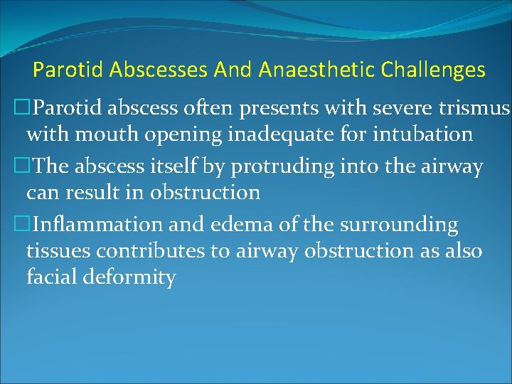 Parotid Abscesses And Anaesthetic Challenges �Parotid abscess often presents with severe trismus with mouth