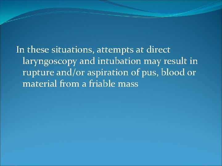 In these situations, attempts at direct laryngoscopy and intubation may result in rupture and/or