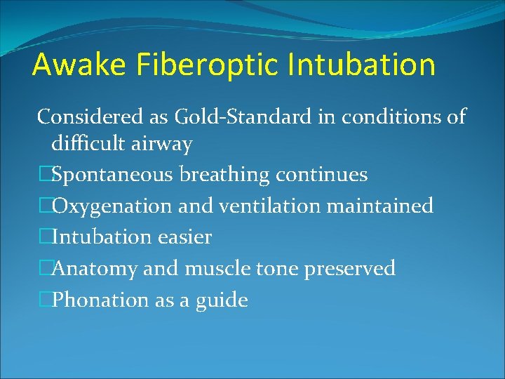 Awake Fiberoptic Intubation Considered as Gold-Standard in conditions of difficult airway �Spontaneous breathing continues