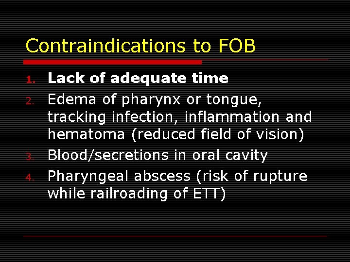 Contraindications to FOB 1. 2. 3. 4. Lack of adequate time Edema of pharynx