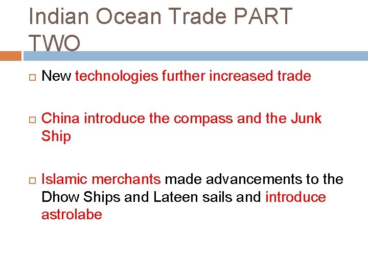 Indian Ocean Trade PART TWO New technologies further increased trade China introduce the compass