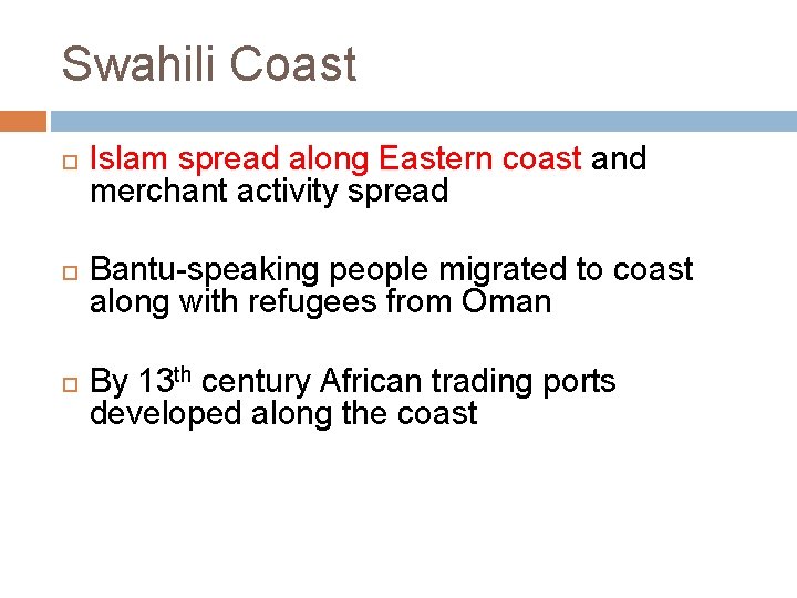 Swahili Coast Islam spread along Eastern coast and merchant activity spread Bantu-speaking people migrated