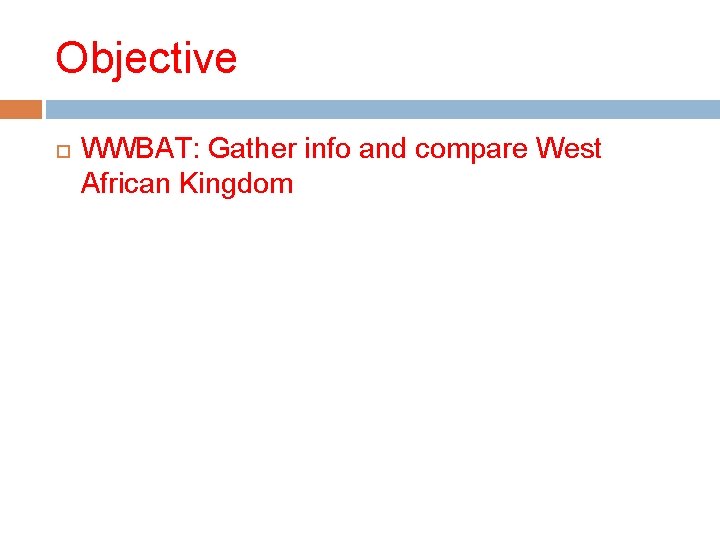 Objective WWBAT: Gather info and compare West African Kingdom 