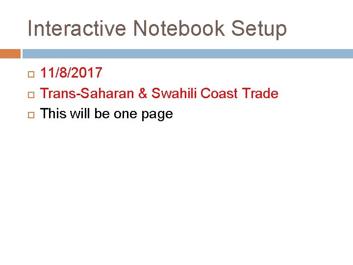 Interactive Notebook Setup 11/8/2017 Trans-Saharan & Swahili Coast Trade This will be one page