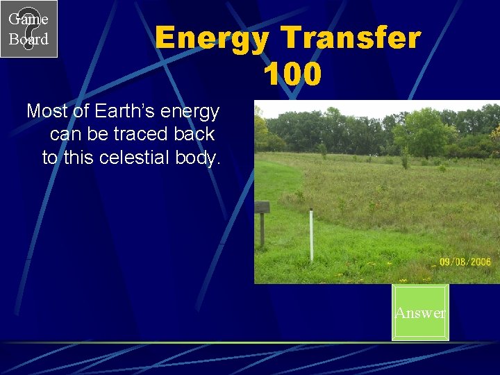 Game Board Energy Transfer 100 Most of Earth’s energy can be traced back to
