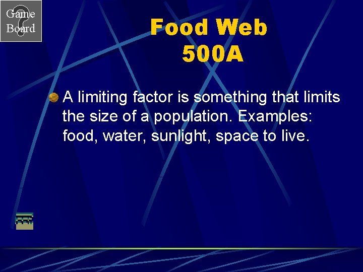 Game Board Food Web 500 A A limiting factor is something that limits the