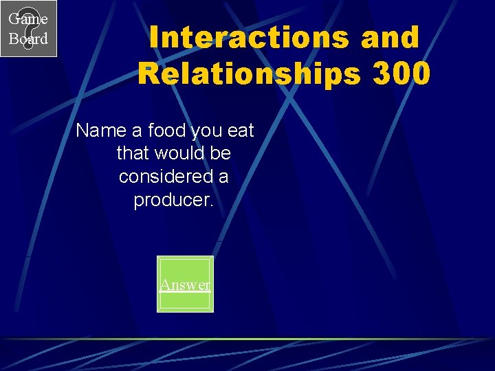 Game Board Interactions and Relationships 300 Name a food you eat that would be