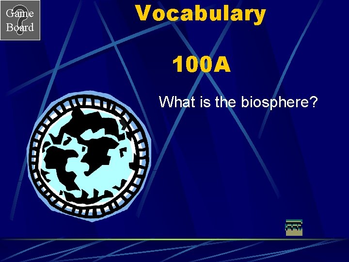 Game Board Vocabulary 100 A What is the biosphere? 