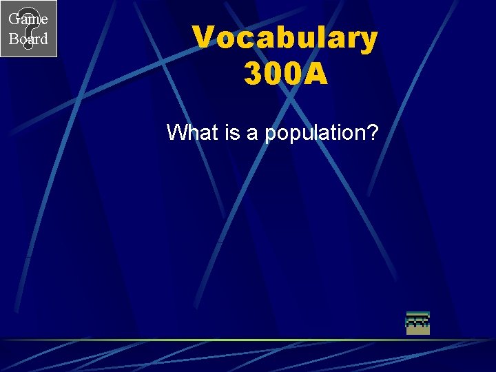 Game Board Vocabulary 300 A What is a population? 