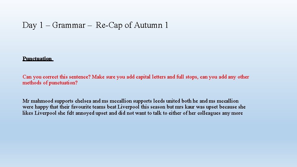 Day 1 – Grammar – Re-Cap of Autumn 1 Punctuation Can you correct this