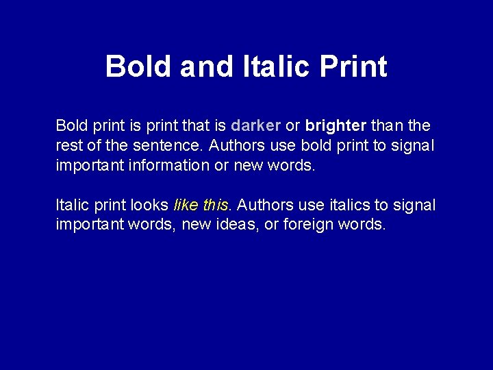 Bold and Italic Print Bold print is print that is darker or brighter than