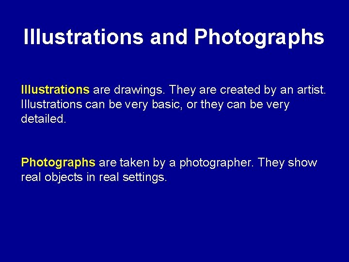 Illustrations and Photographs Illustrations are drawings. They are created by an artist. Illustrations can Illustrations and Photographs Illustrations are drawings. They are created by an artist. Illustrations can