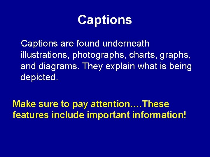 Captions are found underneath illustrations, photographs, charts, graphs, and diagrams. They explain what is Captions are found underneath illustrations, photographs, charts, graphs, and diagrams. They explain what is