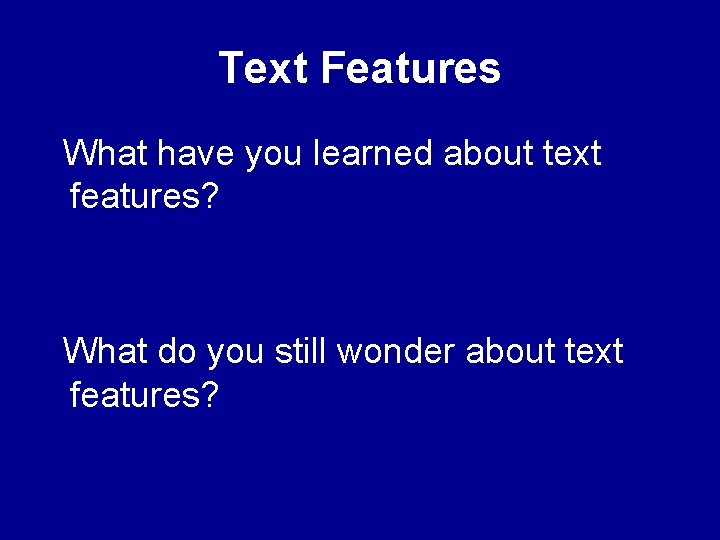 Text Features What have you learned about text features? What do you still wonder Text Features What have you learned about text features? What do you still wonder