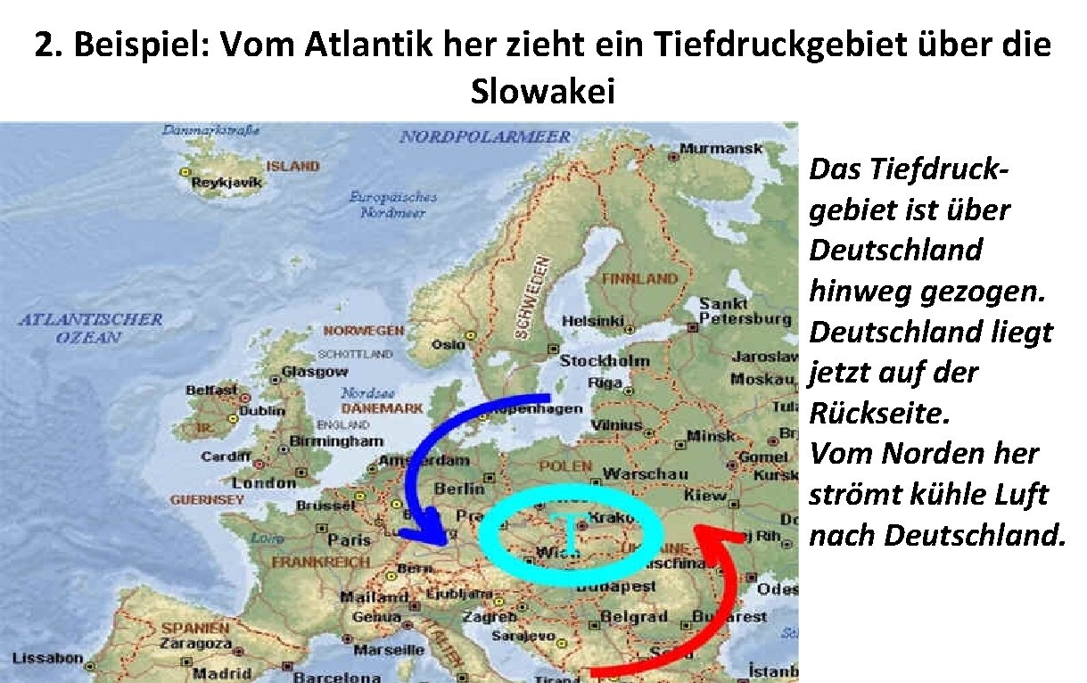 2. Beispiel: Vom Atlantik her zieht ein Tiefdruckgebiet über die Slowakei Das Tiefdruckgebiet ist