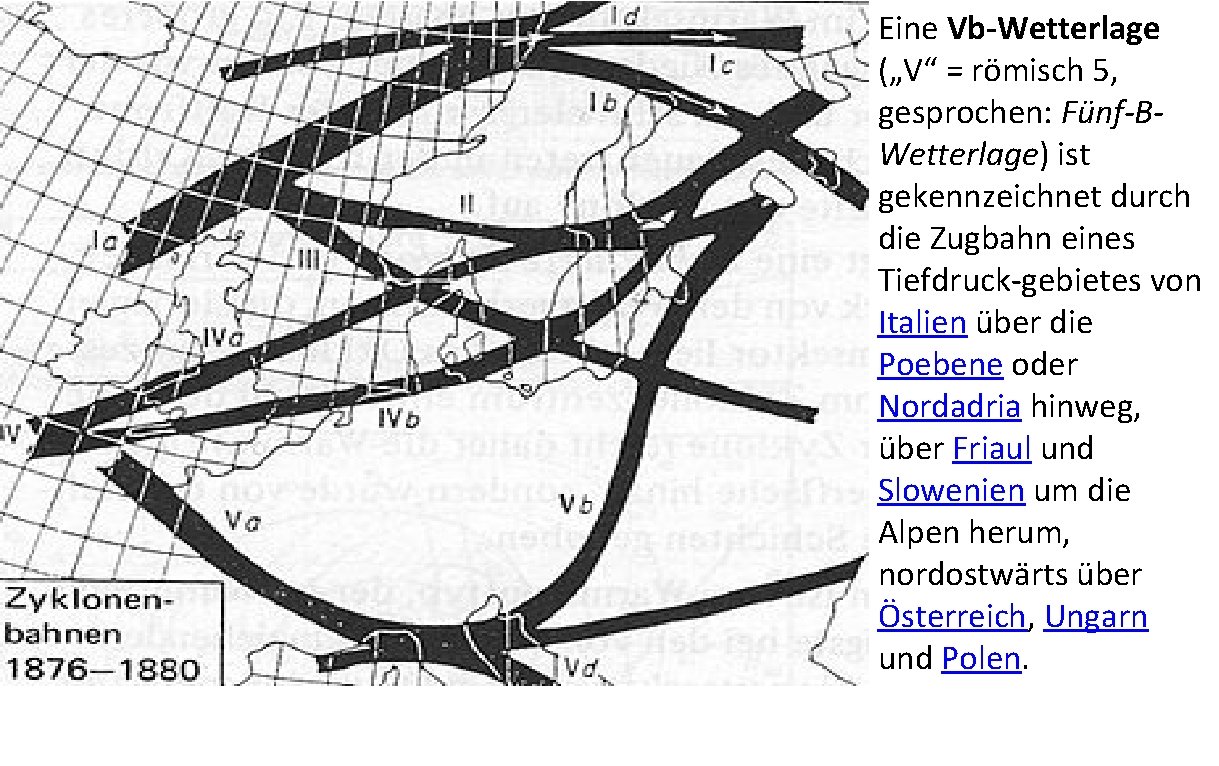 Eine Vb-Wetterlage („V“ = römisch 5, gesprochen: Fünf-BWetterlage) ist gekennzeichnet durch die Zugbahn eines