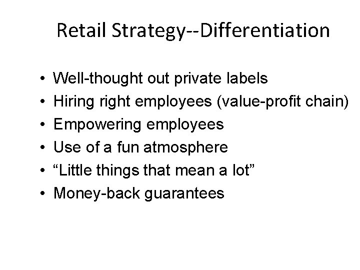 Retail Strategy--Differentiation • • • Well-thought out private labels Hiring right employees (value-profit chain)