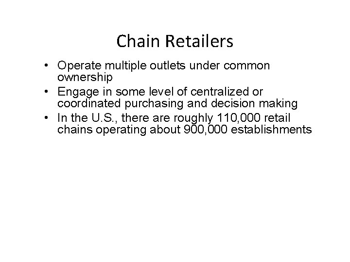 Chain Retailers • Operate multiple outlets under common ownership • Engage in some level