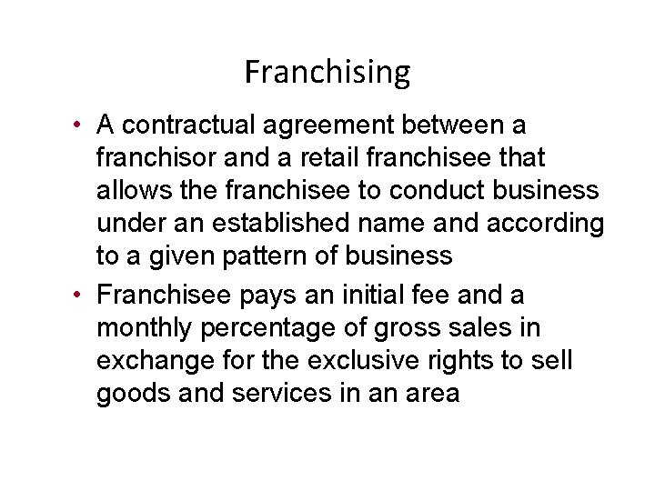 Franchising • A contractual agreement between a franchisor and a retail franchisee that allows