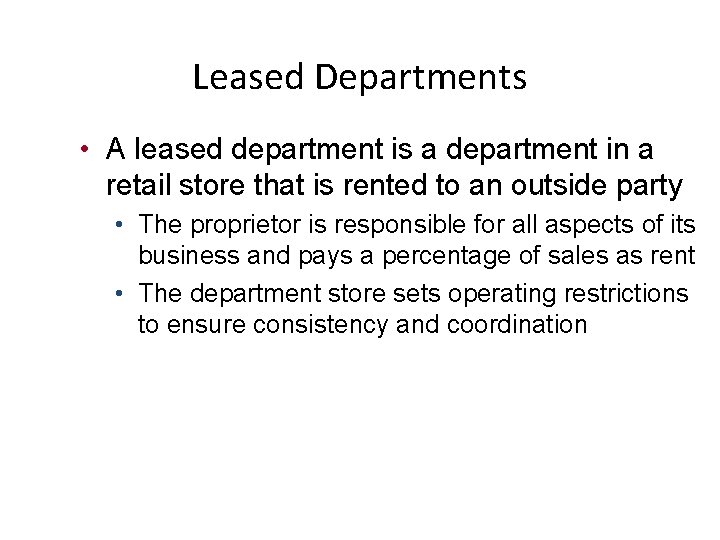 Leased Departments • A leased department is a department in a retail store that