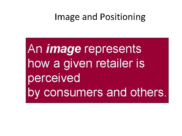Image and Positioning An image represents how a given retailer is perceived by consumers