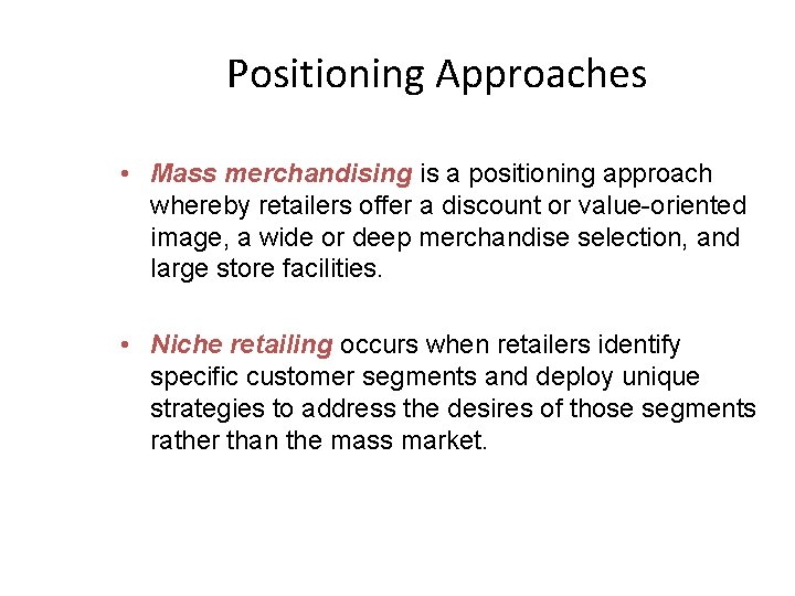 Positioning Approaches • Mass merchandising is a positioning approach whereby retailers offer a discount