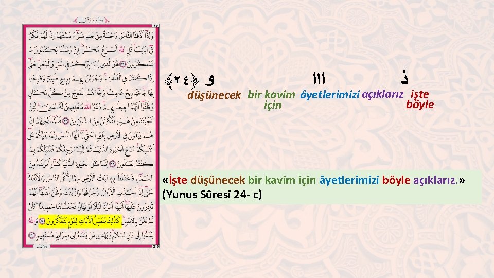 ﴾٢٤﴿ ﻭ ﺍﺍﺍ ﺫ düşünecek bir kavim âyetlerimizi açıklarız işte böyle için «İşte düşünecek