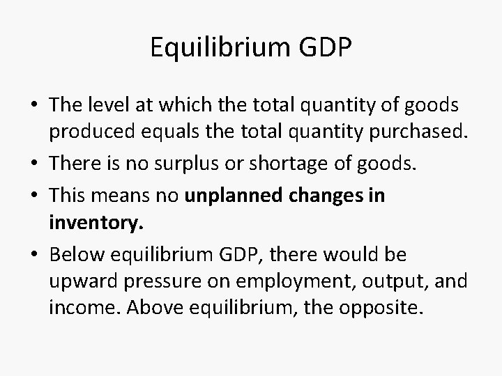 Equilibrium GDP • The level at which the total quantity of goods produced equals