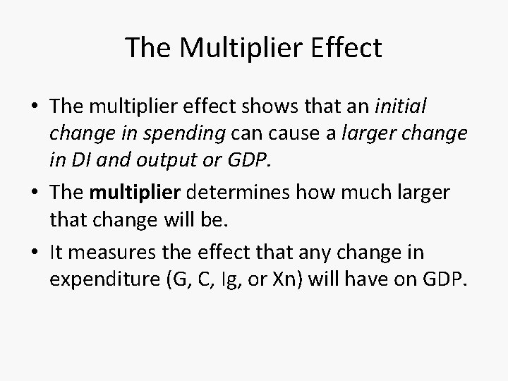 The Multiplier Effect • The multiplier effect shows that an initial change in spending