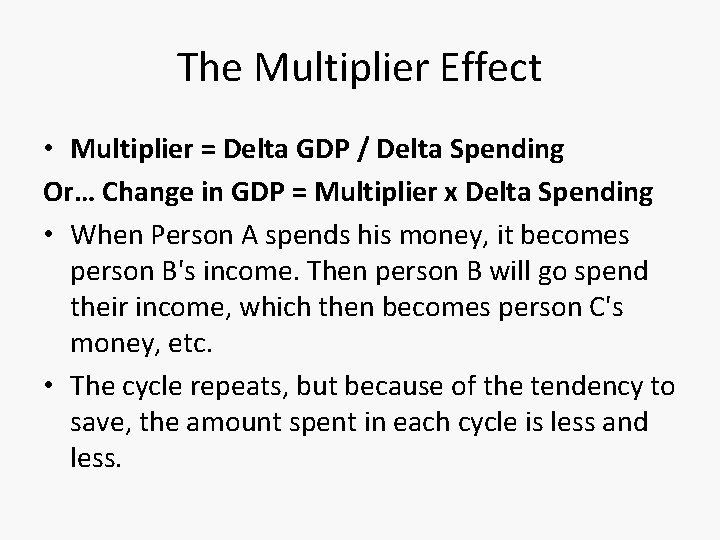 The Multiplier Effect • Multiplier = Delta GDP / Delta Spending Or… Change in