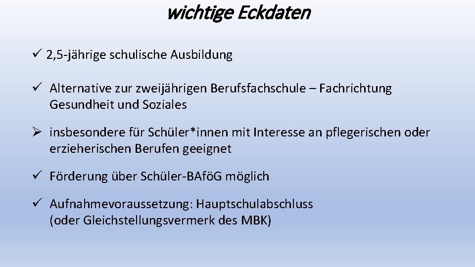 wichtige Eckdaten ü 2, 5 -jährige schulische Ausbildung ü Alternative zur zweijährigen Berufsfachschule –