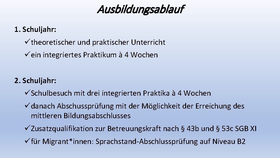 Ausbildungsablauf 1. Schuljahr: ütheoretischer und praktischer Unterricht üein integriertes Praktikum à 4 Wochen 2.