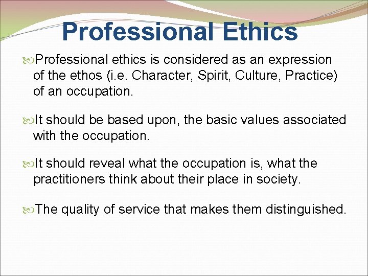 Professional Ethics Professional ethics is considered as an expression of the ethos (i. e.