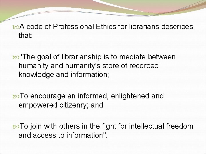  A code of Professional Ethics for librarians describes that: "The goal of librarianship