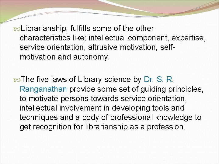  Librarianship, fulfills some of the other characteristics like; intellectual component, expertise, service orientation,